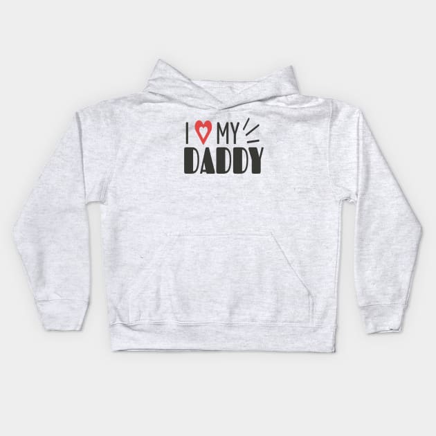 i love my daddy Kids Hoodie by This is store